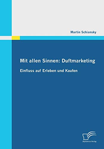 Mit allen Sinnen: Duftmarketing: Einfluss auf Erleben und Kaufen (German Edition)