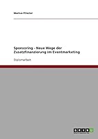 Sponsoring. Neue Wege der Zusatzfinanzierung im Eventmarketing 3954852233 Book Cover