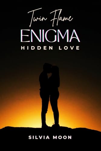 HIDDEN LOVE: The Twin Flame Enigma (Twin Flames 101)