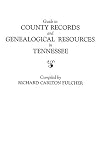 Guide to County Records and Genealogical Resources in Tennessee