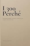  I 300 Perché: Domande profonde, scomode e rivelatrici per scoprire chi sei davvero