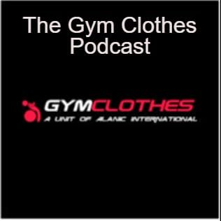 The Gym Clothes Podcast About Fitness Fashion and Activewear Business cover art