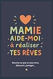  Mamie aide-moi à réaliser tes rêves: Un carnet à remplir ensemble pour raconter son histoire, partager ses souvenirs et rêver en famille