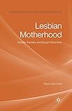 Lesbian Motherhood: Gender, Families and Sexual Citizenship (Palgrave Macmillan Studies in Family and Intimate Life)