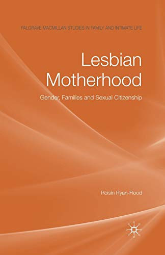 Lesbian Motherhood: Gender, Families and Sexual Citizenship (Palgrave Macmillan Studies in Family and Intimate Life)