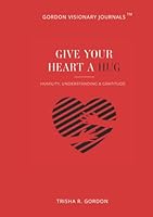 Give Your Heart A HUG: Humility, Understanding, & Gratitude 1967645582 Book Cover