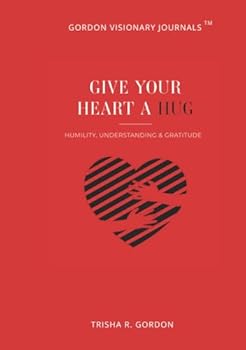 Hardcover Give Your Heart A HUG: Humility, Understanding, & Gratitude Book