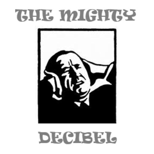 THE MIGHTY DECIBEL SHOW Feb 21 2026
