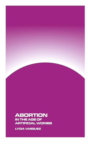 Abortion in the Age of Artificial Wombs
