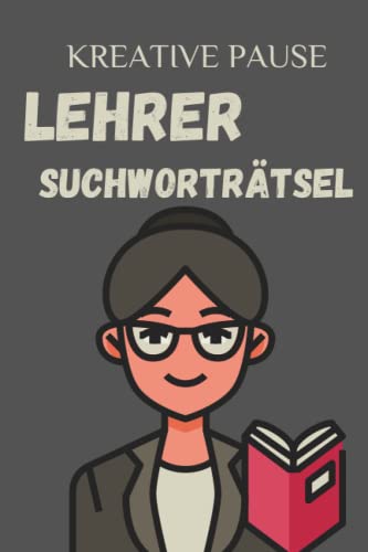 Geschenk für Lehrer: Suchworträtsel für die Pausen: Kreativer Pausenfüller für Lehrkräfte. Rätselheft für stundenlange Knobelei.