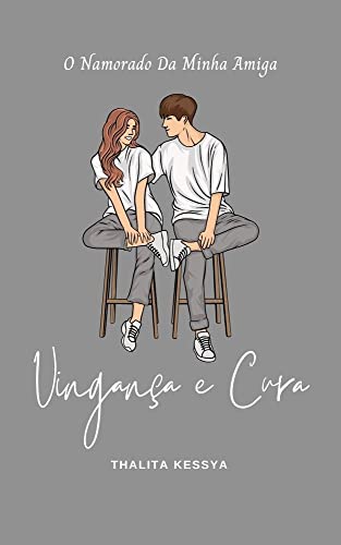 O NAMORADO DA MINHA AMIGA: Vingança e Cura (parte2)