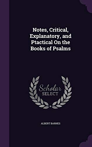 Notes, Critical, Explanatory, and Ptactical On the Books of Psalms