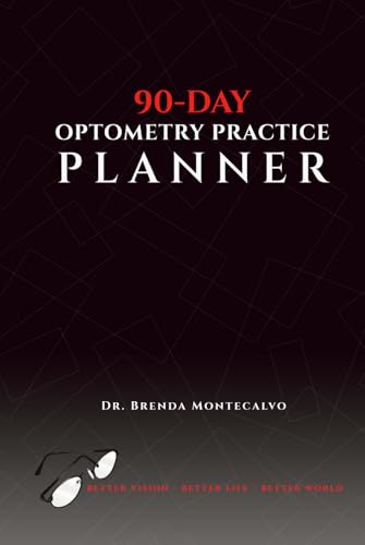 90-Day Optometry Practice Planner: Better Vision - Better Life - Better World