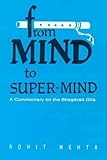 From Mind to Super-Mind: A Commentary on the Bhagavad Gita