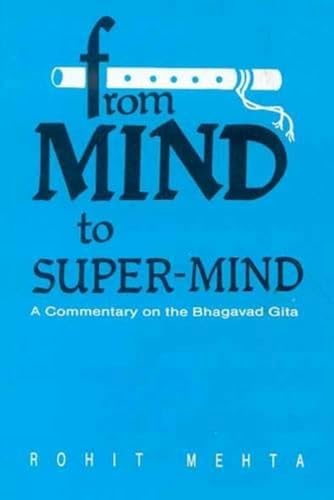 From Mind to Super-Mind: A Commentary on the Bhagavad Gita