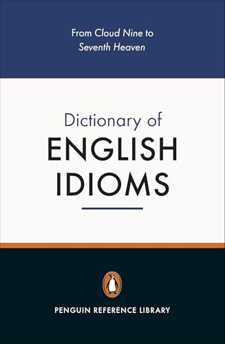 The Penguin Dictionary of English Idioms (4,000+ Idioms) (Penguin Reference Books)