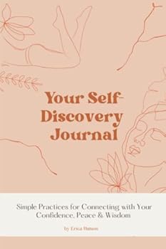 Paperback Your Self-Discovery Journal: Simple Practices for Connecting with Your Confidence, Peace & Wisdom Book
