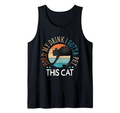 Hold My Drink I Gotta Pet This Cat Funny Humor Gift Tank Top, Black