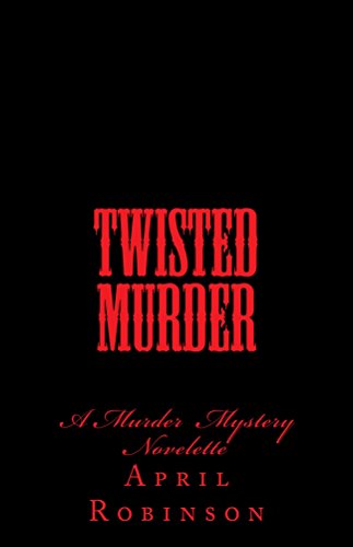Twisted Murder: A Murder Mystery Novelette Revised Edition (English Edition) - Robinson, April
