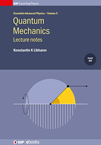 Quantum Mechanics: Lecture notes: 5 (Essential Advanced Physics) view 2