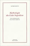Mythologie du Code Napoleon : Aux soubassements de la France moderne