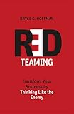 Red Teaming: Transform Your Business by Thinking Like the Enemy [Paperback] [May 15, 2017] Bryce G. Hoffman