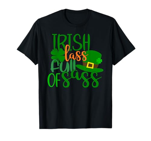 Irish Lass Full of Sass St Patrick's Day Kiss Me I'm Irish T-Shirt