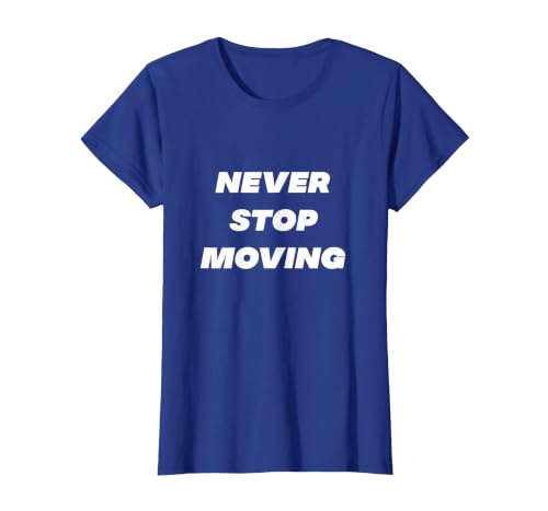 Never Stop Moving Motivational Mover Movers Gear Relocation T-Shirt, Women, Royal Blue, Large