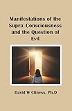 Manifestations of the Supra Consciousness and The Question of Evil
