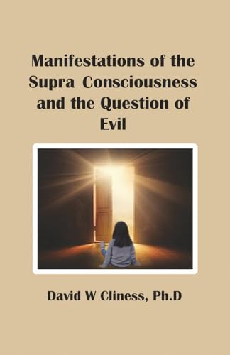 Manifestations of the Supra Consciousness and The Question of Evil