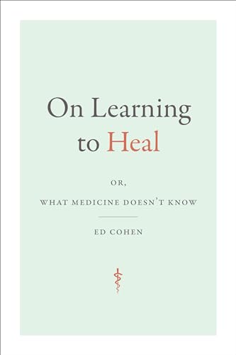 On Learning to Heal: or, What Medicine Doesn't Know (Critical Global Health: Evidence, Efficacy, Ethnography) -  Cohen, Ed, Paperback