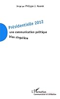 Présidentielle 2012: Une communication politique bien singulière 2343023662 Book Cover