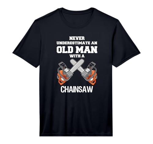 Mens Never Underestimate an Old MAN Chainsaw Carpenter Lumberjack Performance T-Shirt