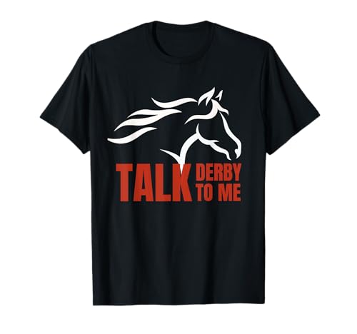 Talk Derby To Me T Shirt Horse Racing Gift Top T-Shirt