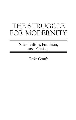 The Struggle for Modernity: Nationalism, Futurism, and Fascism (Italian and Italian American Studies)      1st Edition, Kindle Edition