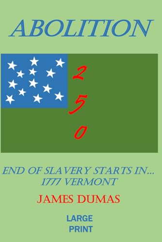 ABOLITION 2 5 0: END OF SLAVERY STARTED IN...1777 VERMONT