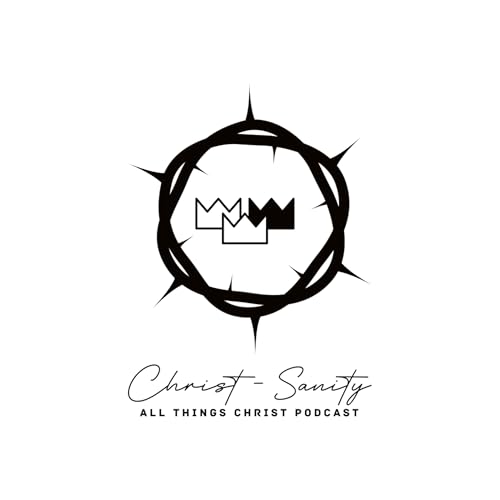 『Christ-Sanity: All Things Christ Podcast』のカバーアート