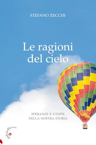 Le Ragioni Del Cielo. Speranze E Utopie Della Nostra Storia Le Ragioni Del Cielo. Speranze E Utopie Della Nostra Storia