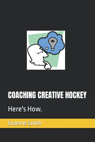 COACHING CREATIVE HOCKEY: Here's How. (Start here)