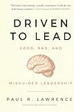 Driven to Lead: Good, Bad, and Misguided Leadership (J-B Warren Bennis Series)