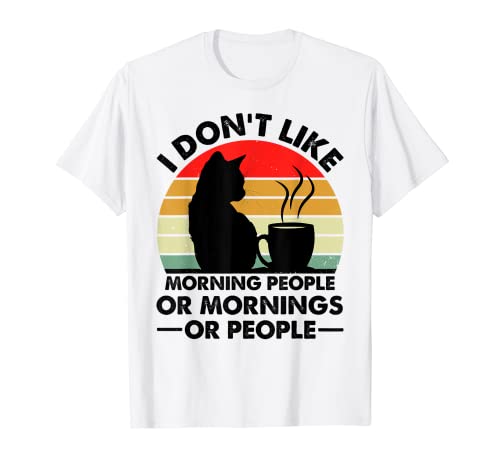 I Don't Like Morning People Or Mornings Or People Cat Coffee Camiseta