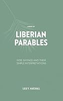 A Book of Liberian Parables: Wise Sayings and Their Simple Interpretations 1480821233 Book Cover