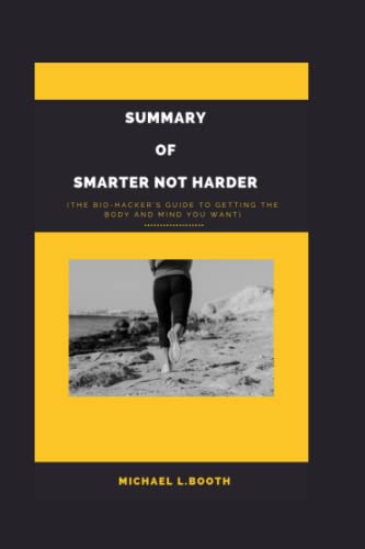 SMARTER NOT HARDER BY DAVE ASPREY: The Biohacker's guide to getting the mind and body you want