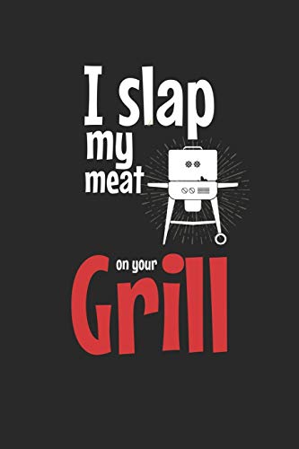 Mein Grillbuch: ♦ deine eigenen Grillrezepte auf einen Blick ♦ Vorausgefülltes Grillprotokoll für deine eigenen Rezepte und Fleisch-Kreationen ♦ ... ♦ Motiv: Slap my meat 5 (German Edition)