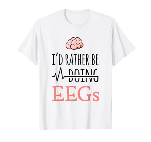Neurologen Geschenk - I'd rather be doing EEGs T-Shirt