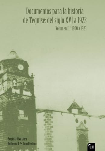 Documentos para la historia de Teguise: del siglo XVI a 1923 Volumen III: 1800 a 1923