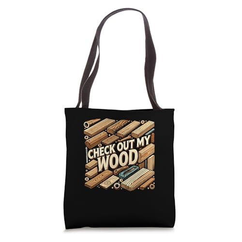 Check Out My Wood Woodworking Carpenter Handyman Woodworkers Tote Bag