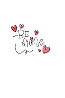 Be Mine: Boyfriend, Girlfriend Valentine's day Gift Writing Journal Lined, Diary, Notebook (6 x 9) 120 Page 1677461780 Book Cover
