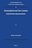 Humankind and the Cosmos: Early Christian Representations (Vigiliae Christianae, Supplements, 170)