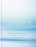 Silence: Harnessing the restorative power of silence in a noisy world